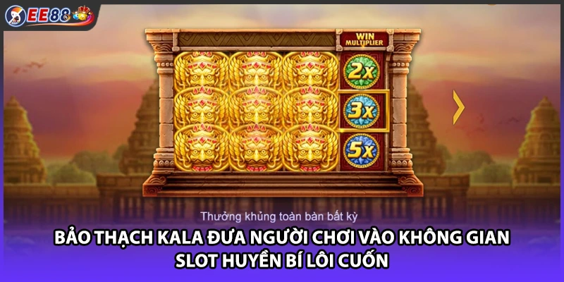 Bảo Thạch Kala đưa người chơi vào không gian slot huyền bí lôi cuốn