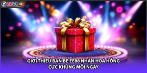 Giới Thiệu Bạn Bè EE88 Nhận Hoa Hồng Cực Khủng Mỗi Ngày