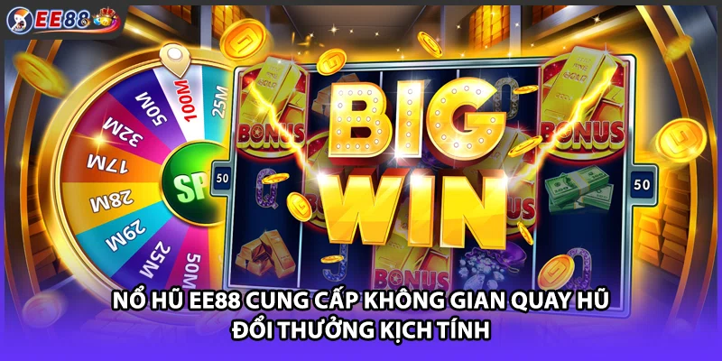 Nổ hũ EE88 cung cấp không gian quay hũ đổi thưởng kịch tính