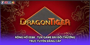 Rồng Hổ EE88 - Tựa Game Bài Đổi Thưởng Trực Tuyến Đẳng Cấp