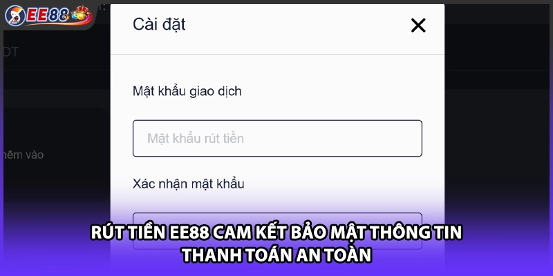 Rút tiền EE88 cam kết bảo mật thông tin thanh toán an toàn