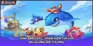 Sảnh Bắn Cá FC - Thám Hiểm Thế Giới Đại Dương Đổi Thưởng