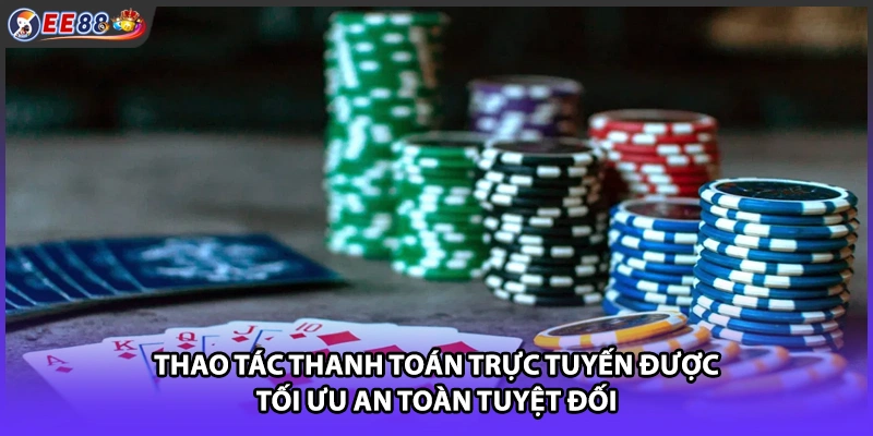 Thao tác thanh toán trực tuyến được tối ưu an toàn tuyệt đối