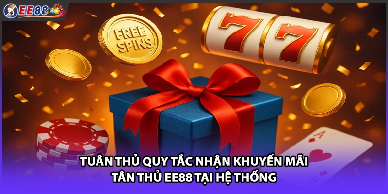 Tuân thủ quy tắc nhận khuyến mãi tân thủ EE88 tại hệ thống