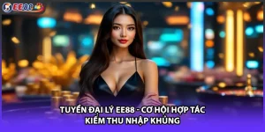 Tuyển Đại Lý EE88 - Cơ Hội Hợp Tác Kiếm Thu Nhập Khủng